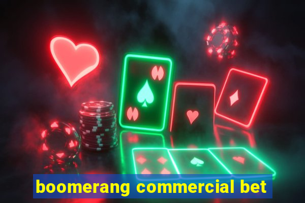 boomerang commercial bet